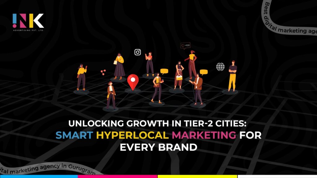 Hyperlocal Marketing in Tier-2 Cities: Why Brands Should Pay Attention?