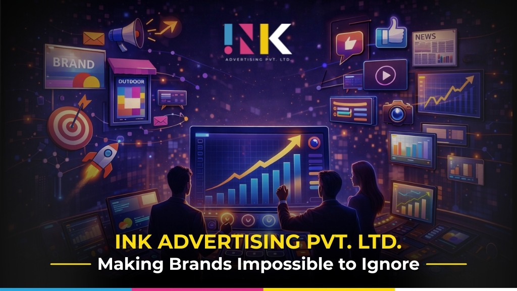 INK Advertising Pvt. Ltd. Making Brands Impossible to Ignore